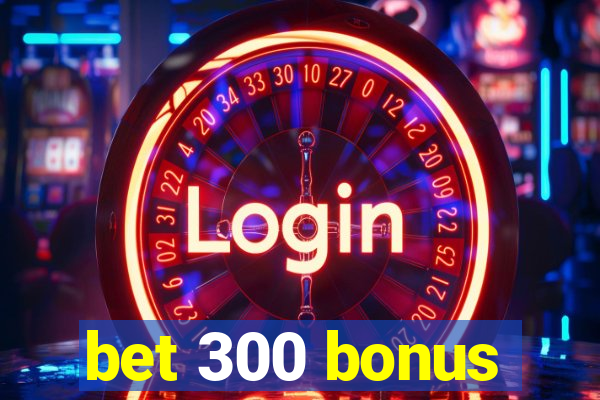 bet 300 bonus